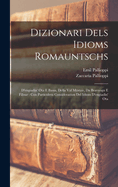 Dizionari Dels Idioms Romauntschs d'Engiadin' Ota E Bassa, Della Val M?stair, Da Bravuogen E Filisur: Con Particulera Consideraziun del Idiom d'Engiadin'ota (Classic Reprint)