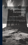 Dizionario Infernale: Ossi Esposizione Della Magia, Dell'alchimia, Dell'astrologia, Della Cabala, Etc...