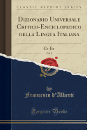 Dizionario Universale Critico-Enciclopedico Della Lingua Italiana, Vol. 2: Ce-EZ (Classic Reprint)