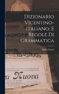 Dizionario Vicentino-Italiano, E Regole Di Grammatica