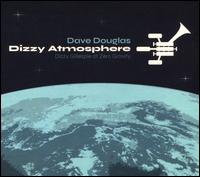 Dizzy Atmosphere: Dizzy Gillespie at Zero Gravity  - Dave Douglas