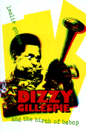 Dizzy Gillespie and the Birth of Bebop