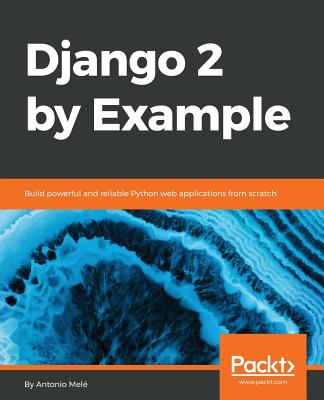 Django 2 by Example: Build powerful and reliable Python web applications from scratch - Mele, Antonio