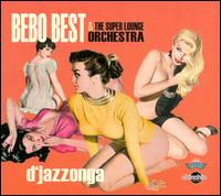 D'jazzonga - Bebo Best & The Super Lounge Orchestra