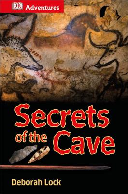 DK Adventures: Secrets of the Cave - DK Publishing, and Lock, Deborah, and DK