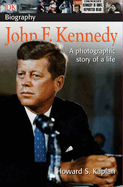 DK Biography: John F. Kennedy: A Photographic Story of a Life