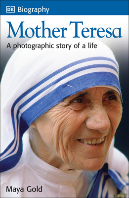 DK Biography: Mother Teresa: A Photographic Story of a Life - Gold, Maya, and DK