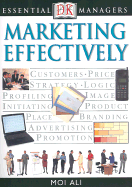DK Essential Managers: Marketing Effectively - Ali, Moi, and Hayward, Adele (Editor)