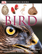 DK Eyewitness Books: Bird: Discover the Fascinating World of Birds--Their Natural History, Behavior,