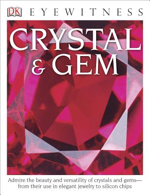 DK Eyewitness Books: Crystal & Gem: Admire the Beauty and Versatility of Crystals and Gems from Their Use in Elegant - Symes, R F, Dr.