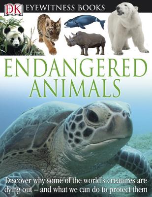 DK Eyewitness Books: Endangered Animals: Discover Why Some of the World's Creatures Are Dying Out and What We Can Do to P - Hoare, Ben