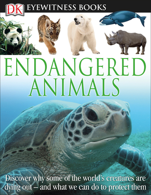 DK Eyewitness Books: Endangered Animals: Discover Why Some of the World's Creatures Are Dying Out - Hoare, Ben