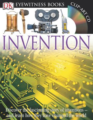 DK Eyewitness Books: Invention: Discover the Fascinating Story of Inventions and Learn How They Have Changed the and Learn How They Have Changed the World - Bender, Lionel