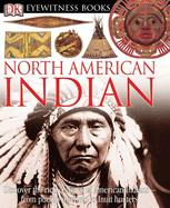 DK Eyewitness Books: North American Indian: Discover the Rich Cultures of American Indians from Pueblo Dwellers to Inuit Hun