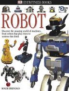 DK Eyewitness Books: Robot: Discover the Amazing World of Machines from Robots That Play Chess to Systems That Think