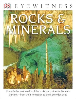 DK Eyewitness Books: Rocks and Minerals: Unearth the Vast Wealth of the Rocks and Minerals Beneath Our Feet from Their Fo - Symes, R F, Dr.