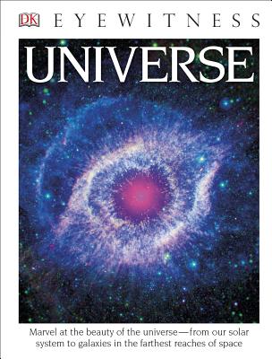 DK Eyewitness Books: Universe: Marvel at the Beauty of the Universe from Our Solar System to Galaxies in the Fa - DK
