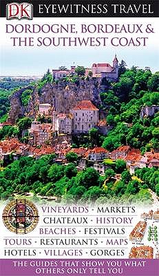 DK Eyewitness Dordogne, Bordeaux & the Southwest Coast - DK Publishing