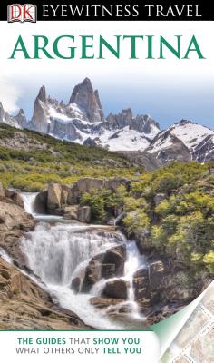 DK Eyewitness Travel Guide: Argentina - Bernhardson, Wayne, and Carrasco, Demetrio (Photographer), and Hicks, Nigel (Photographer)