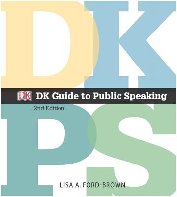 DK Guide to Public Speaking - Ford-Brown, Lisa A., and Dorling Kindersley, DK