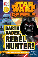 DK Readers L2: Star Wars Rebels: Darth Vader, Rebel Hunter!: Discover the Dark Side!