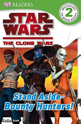 DK Readers L2: Star Wars: The Clone Wars: Stand Aside-Bounty Hunters! - Scott, Heather