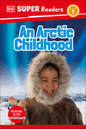 DK Super Readers Level 1 an Arctic Childhood