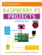 DK Workbooks: Raspberry Pi Projects: An Introduction to the Raspberry Pi Computer