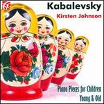 Dmitri Kabalevsky: Piano Pieces for Children Young & Old - Kirsten Johnson (piano)
