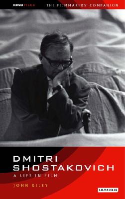 Dmitri Shostakovich: A Life in Film - Riley, John