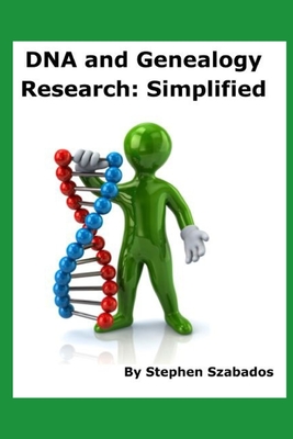 DNA and Genealogy Research: Simplified - Szabados, Stephen