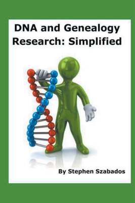 DNA and Genealogy Research: Simplified - Szabados, Stephen