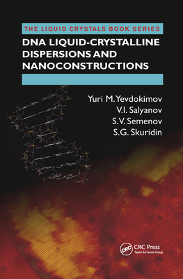 DNA Liquid-Crystalline Dispersions and Nanoconstructions - Yevdokimov, Yuri M., and Salyanov, V.I., and Semenov, S.V.