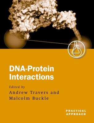 Dna-Protein Interactions: A Practical Approach - Travers, Andrew (Editor), and Buckle, Malcolm (Editor)