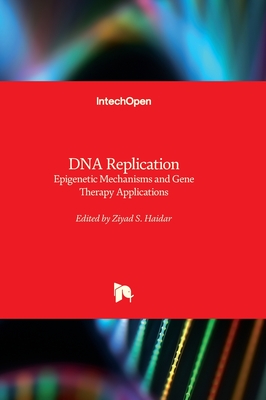 DNA Replication: Epigenetic Mechanisms and Gene Therapy Applications - Haidar, Ziyad S. (Editor)