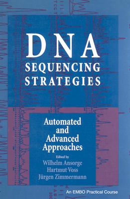 DNA Sequencing Strategies: Automated and Advanced Approaches - Ansorge, Wilhelm (Editor), and Voss, Hartmut (Editor), and Zimmermann (Editor)