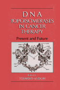 DNA Topoisomerases in Cancer Therapy: Present and Future