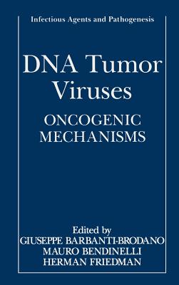 DNA Tumor Viruses: Oncogenic Mechanisms - Barbanti-Brodano, Giuseppe (Editor), and Bendinelli, Mauro (Editor), and Friedman, Herman, Dr., Ph.D. (Editor)