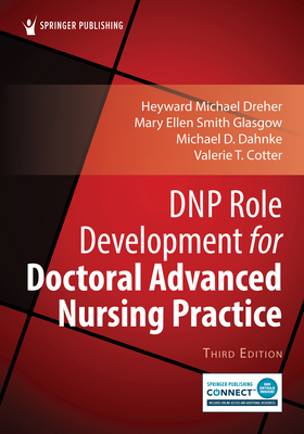 DNP Role Development for Doctoral Advanced Nursing Practice - Dreher, H Michael, PhD, RN, Faan, and Glasgow, Mary Ellen Smith, PhD, RN, Faan, and Dahnke, Michael D, PhD