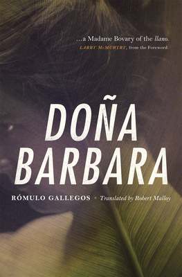 Doa Barbara: A Novel - Gallegos, Romulo, and Malloy, Robert (Translated by), and McMurtry, Larry (Foreword by)