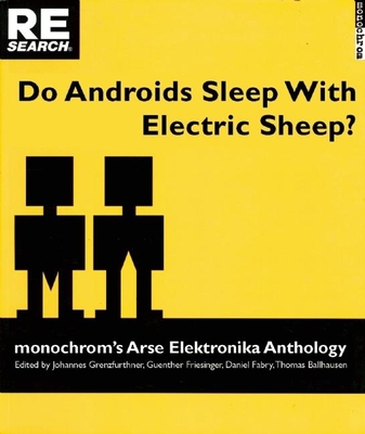 Do Androids Sleep with Electric Sheep?: Monochrom's Arse Elektronika Anthology: Critical Perspectives on Sexuality and Pornography in Science and Social Fiction - Ballhausen, Thomas (Editor), and Grenzfurthner, Johannes (Editor), and Fabry, Daniel (Editor)