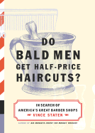 Do Bald Men Get Half-Price Haircuts?: In Search of America's Great Barbershops