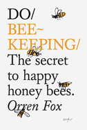 Do Beekeeping: The Secret To Happy Honey Bees.