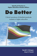 Do Better: Critical Narratives of Disabled Graduate Students in Higher Education