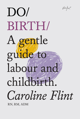 Do Birth: A Gentle Guide to Labour and Childbirth - Flint, Caroline