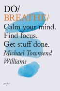 Do Breathe: Calm Your Mind. Find Focus. Get Stuff Done. (Mindfulness Books, Breathing Exercises, Calming Books)