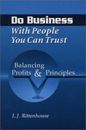 Do Business with People You Can Tru$t: Balancing Profits & Principles - Rittenhouse, L J