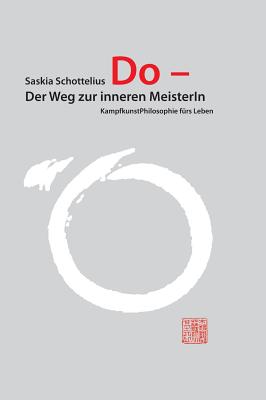 Do - Der Weg zur inneren MeisterIn: KampfkunstPhilosophie furs Leben - Chikara - Frauen in Bewegung E V (Editor), and Schottelius, Saskia