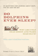 Do Dolphins Ever Sleep?: 211 Questions and Answers About Ships, the Sea and the Sky