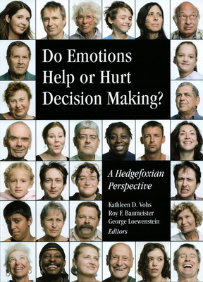 Do Emotions Help or Hurt Decisionmaking?: A Hedgefoxian Perspective - Vohs, Kathleen D, PhD (Editor), and Baumeister, Roy F (Editor), and Loewenstein, George (Editor)